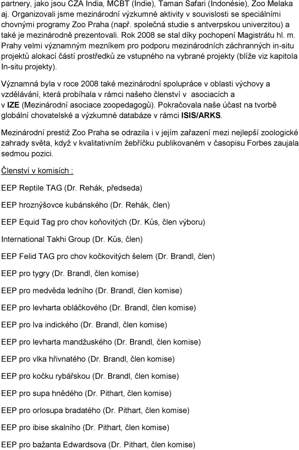 zinárodně prezentovali. Rok 2008 se stal díky pochopení Magistrátu hl. m.