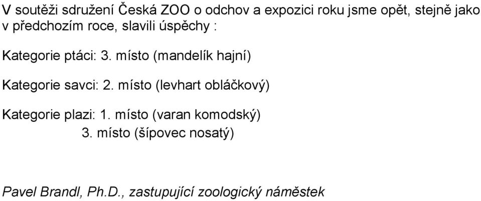 místo (mandelík hajní) Kategorie savci: 2.