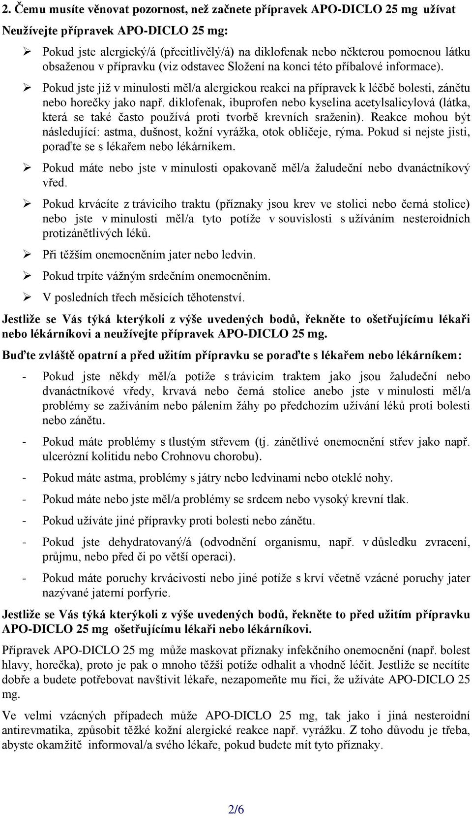 diklofenak, ibuprofen nebo kyselina acetylsalicylová (látka, která se také často používá proti tvorbě krevních sraženin).