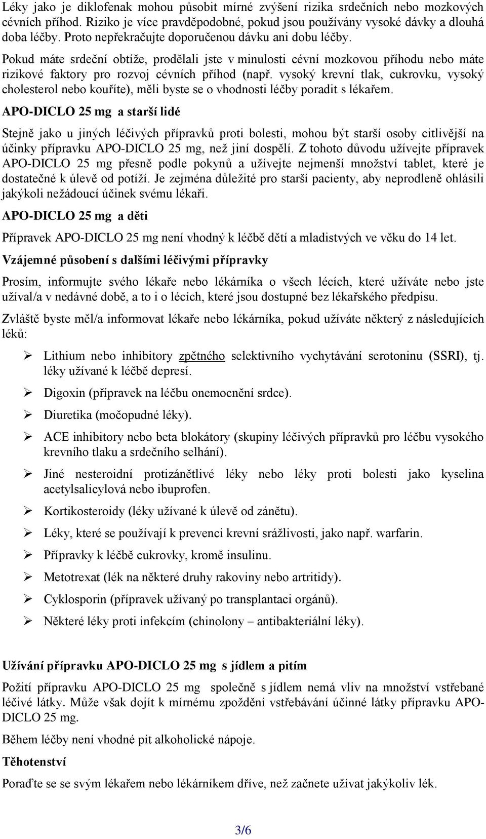 vysoký krevní tlak, cukrovku, vysoký cholesterol nebo kouříte), měli byste se o vhodnosti léčby poradit s lékařem.