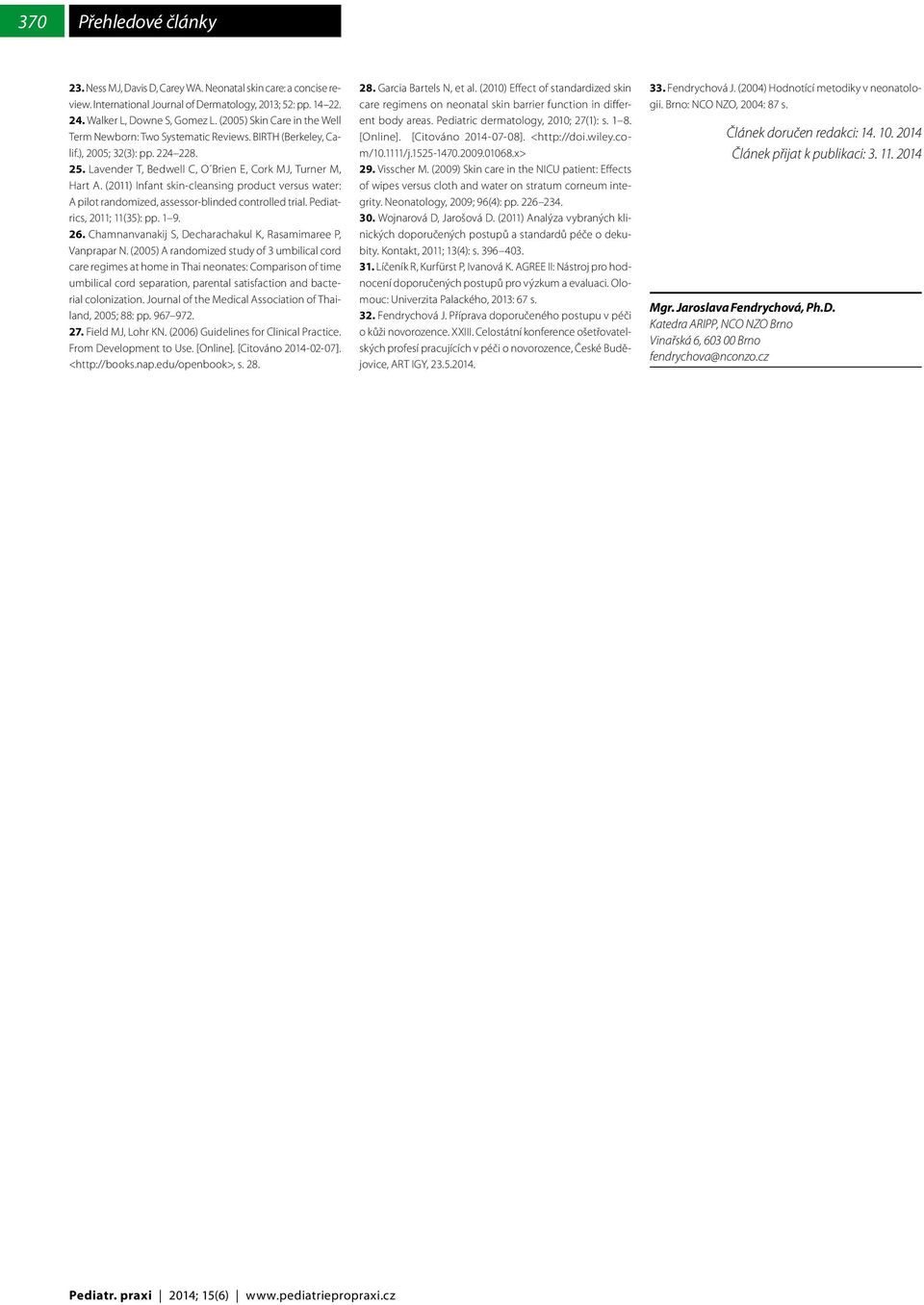 (2011) Infant skin-cleansing product versus water: A pilot randomized, assessor-blinded controlled trial. Pediatrics, 2011; 11(35): pp. 1 9. 26.