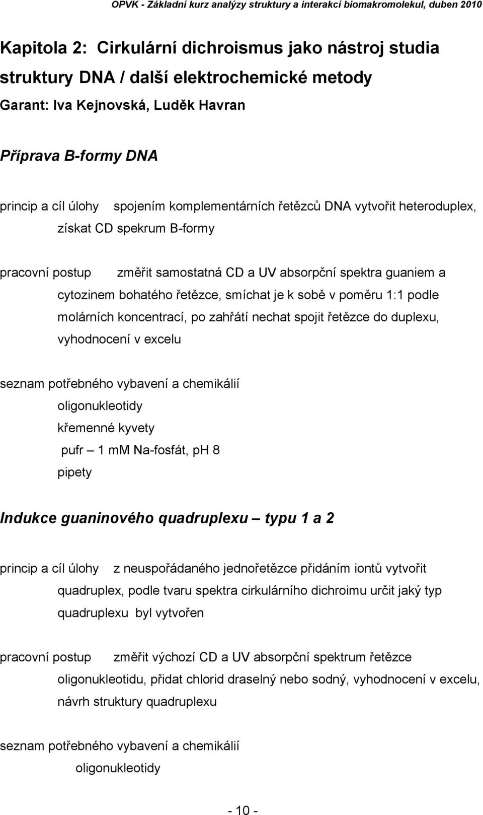 poměru 1:1 podle molárních koncentrací, po zahřátí nechat spojit řetězce do duplexu, vyhodnocení v excelu seznam potřebného vybavení a chemikálií oligonukleotidy křemenné kyvety pufr 1 mm Na-fosfát,