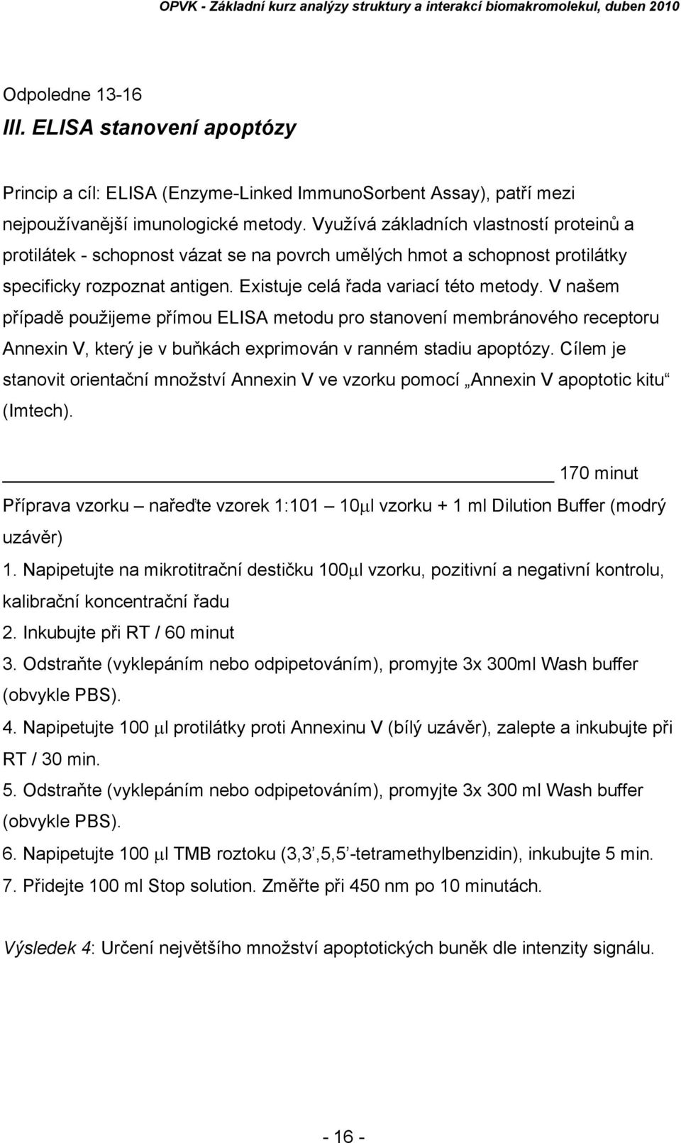 V našem případě použijeme přímou ELISA metodu pro stanovení membránového receptoru Annexin V, který je v buňkách exprimován v ranném stadiu apoptózy.