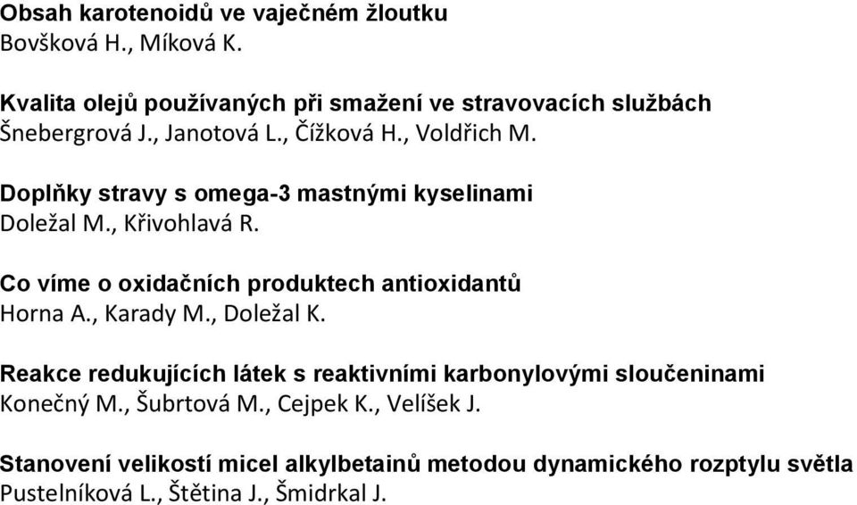 Co víme o oxidačních produktech antioxidantů Horna A., Karady M., Doležal K.