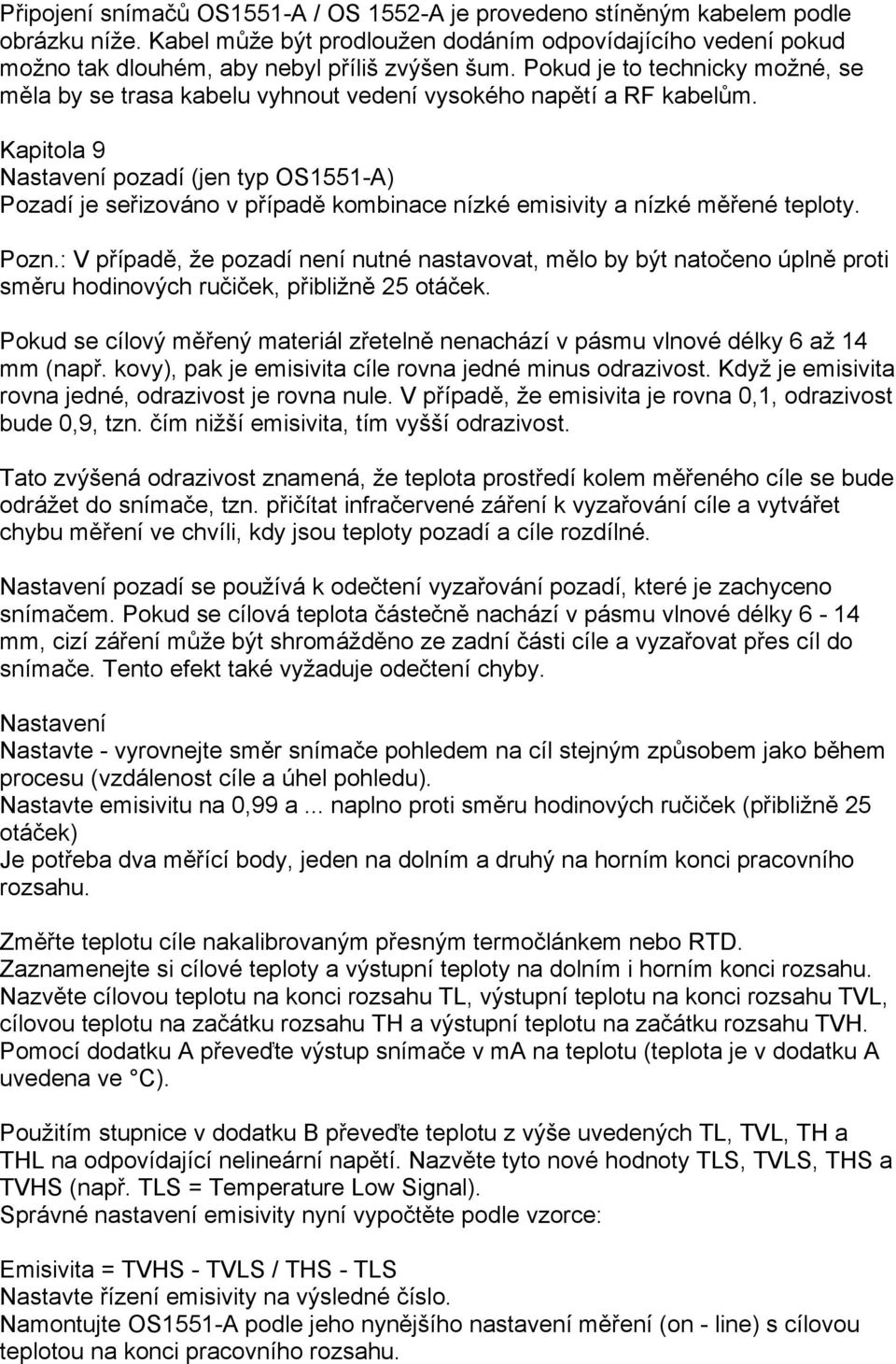 Kapitola 9 Nastavení pozadí (jen typ OS1551-A) Pozadí je seřizováno v případě kombinace nízké emisivity a nízké měřené teploty. Pozn.