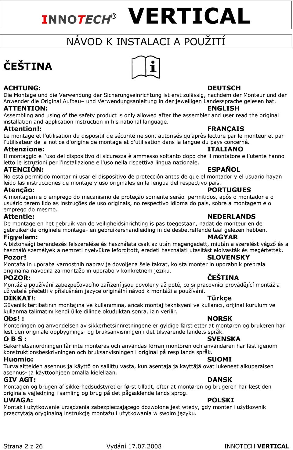 ATTENTION: ENGLISH Assembling and using of the safety product is only allowed after the assembler and user read the original installation and application instruction in his national language.