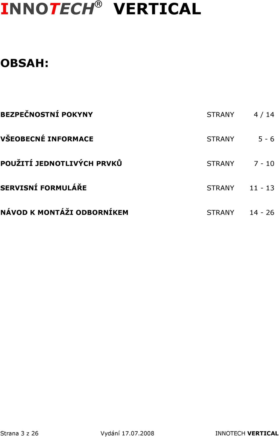 7-10 SERVISNÍ FORMULÁŘE STRANY 11-13 NÁVOD K MONTÁŽI