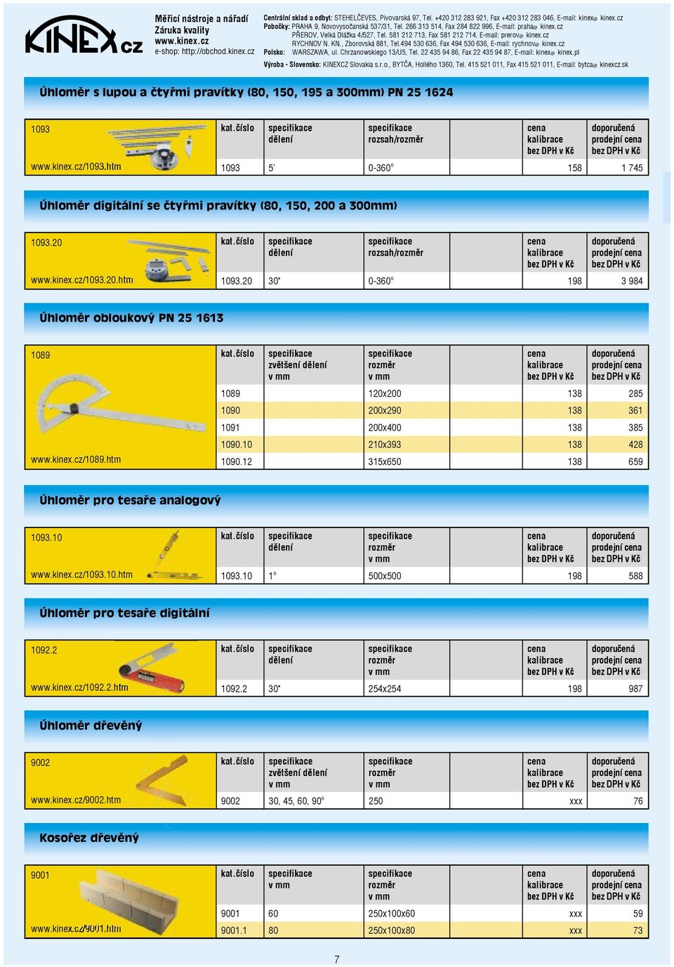 10 210x393 138 428 1090.12 315x650 138 659 Úhloměr pro tesaře analogový 1093.10 /1093.10.htm rozměr 1093.10 1 o 500x500 198 588 Úhloměr pro tesaře digitální 1092.2 /1092.2.htm rozměr 1092.