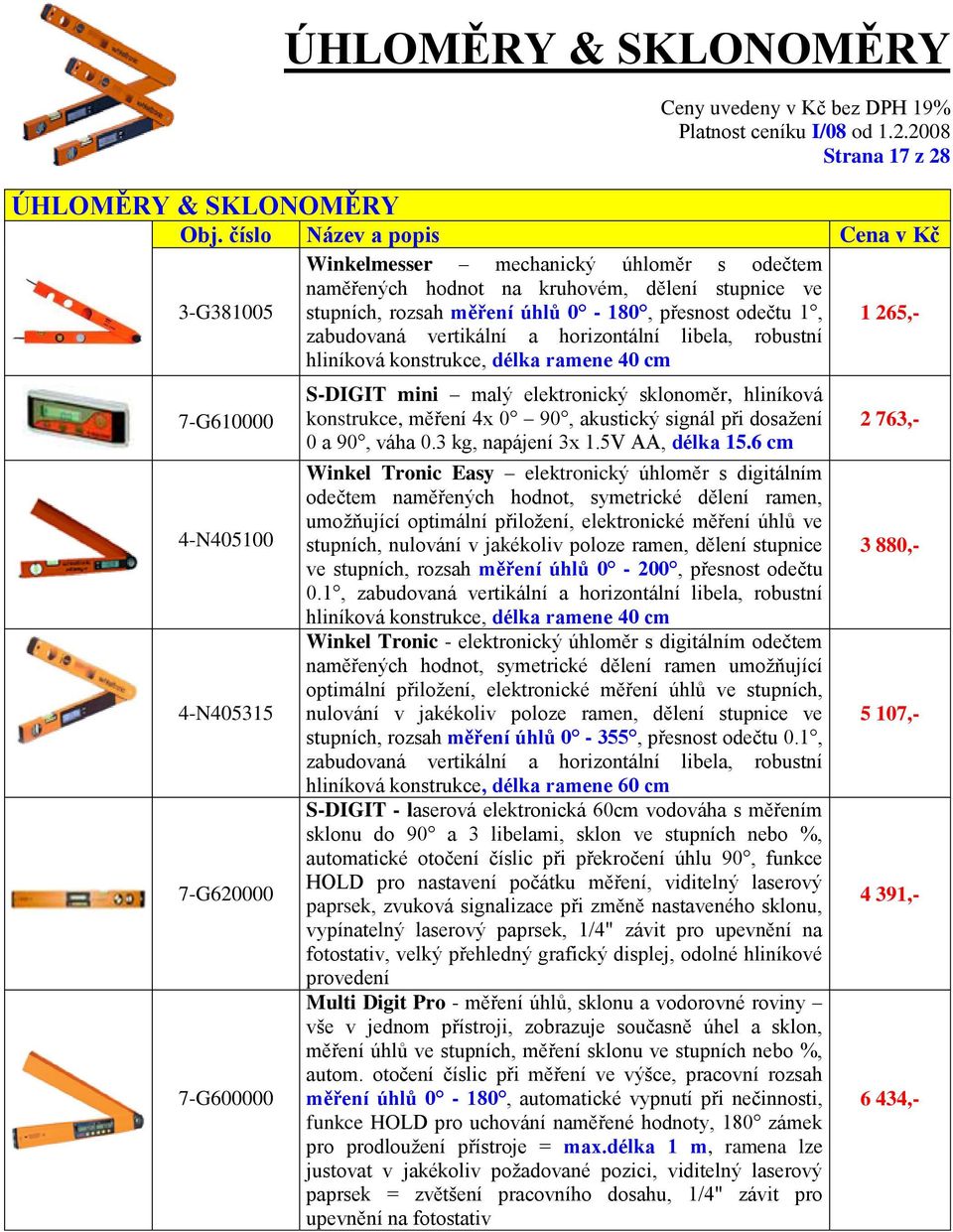 elektronický sklonoměr, hliníková konstrukce, měření 4x 0 90, akustický signál při dosažení 0 a 90, váha 0.3 kg, napájení 3x 1.5V AA, délka 15.