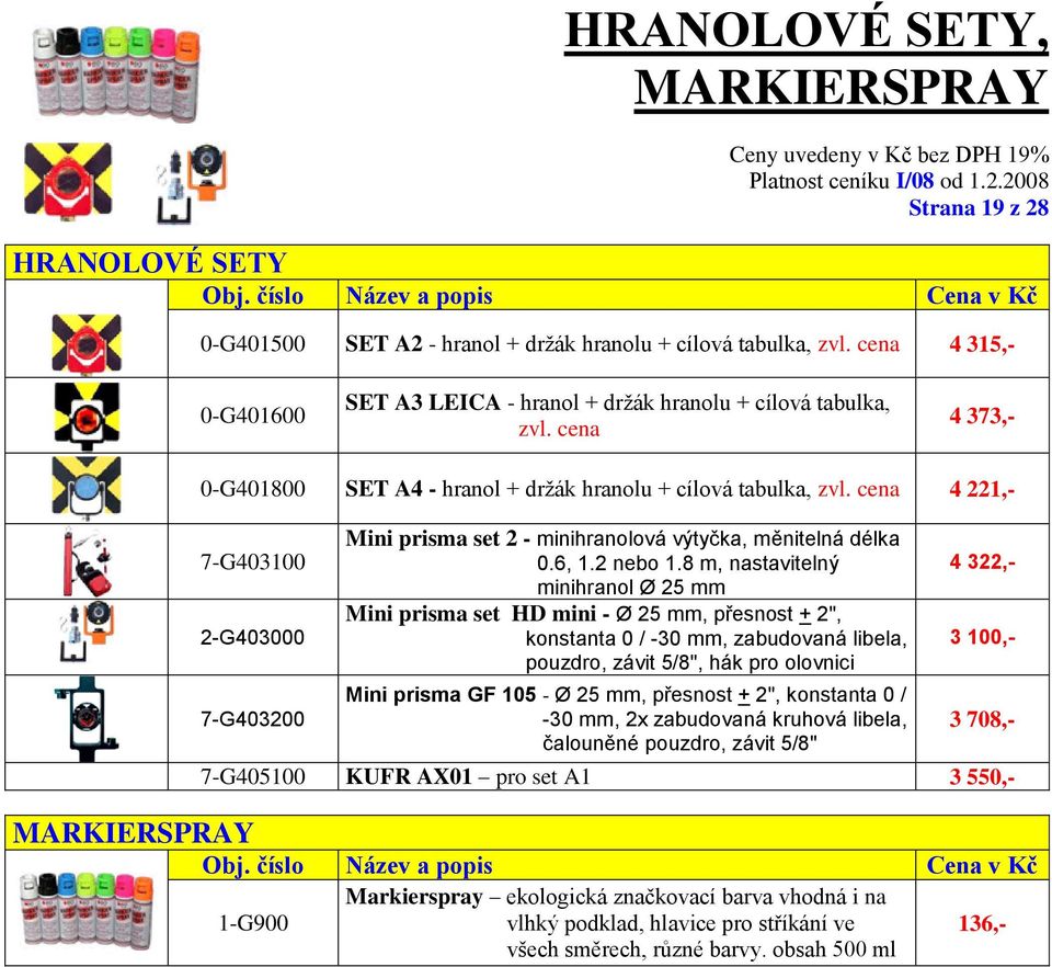 cena 4 221,- 7-G403100 2-G403000 7-G403200 MARKIERSPRAY Mini prisma set 2 - minihranolová výtyčka, měnitelná délka 0.6, 1.2 nebo 1.