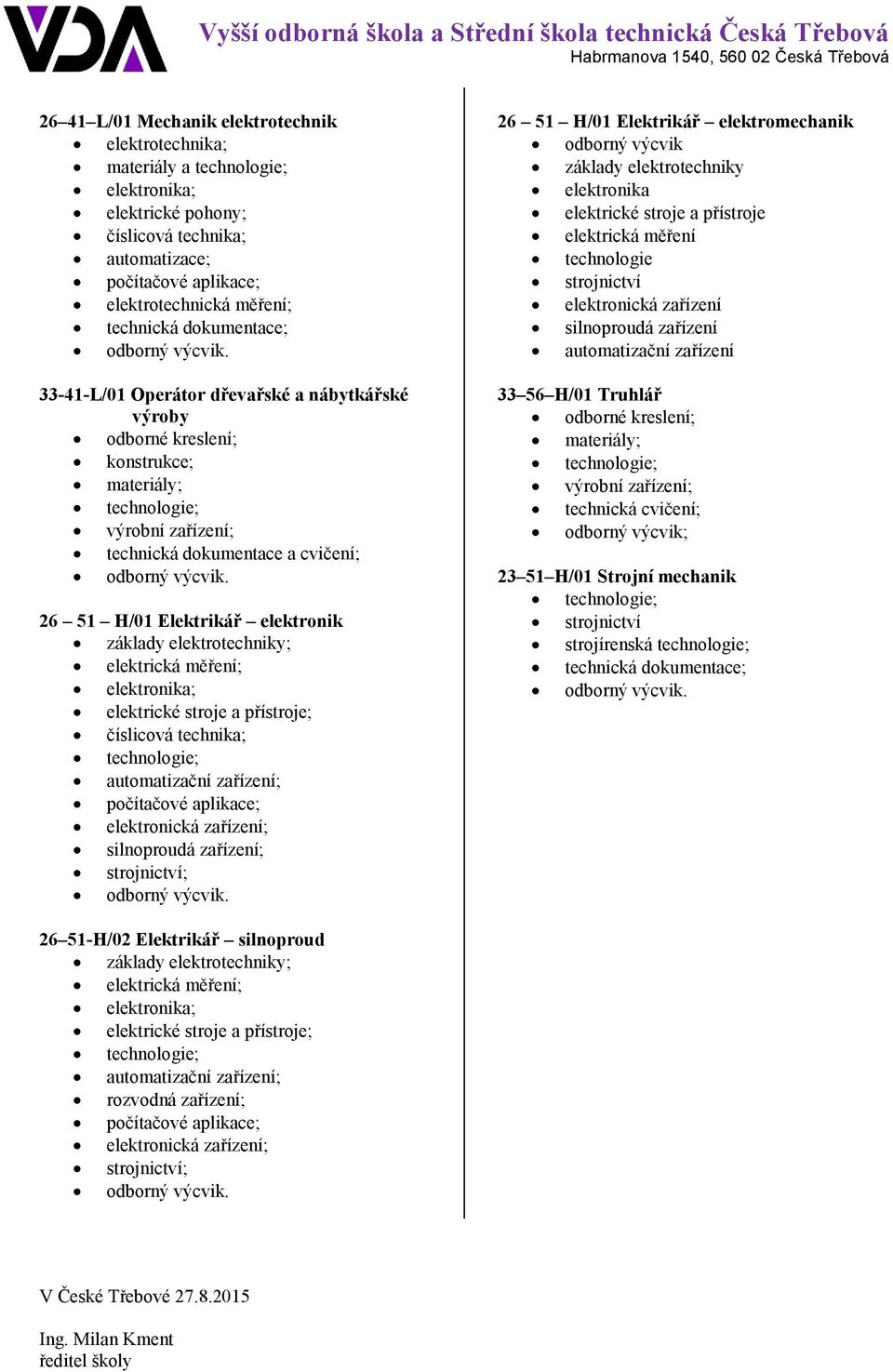 technika; automatizační zařízení; elektronická zařízení; silnoproudá zařízení; strojnictví; 26 51 H/01 Elektrikář elektromechanik odborný výcvik základy elektrotechniky elektronika elektrické stroje