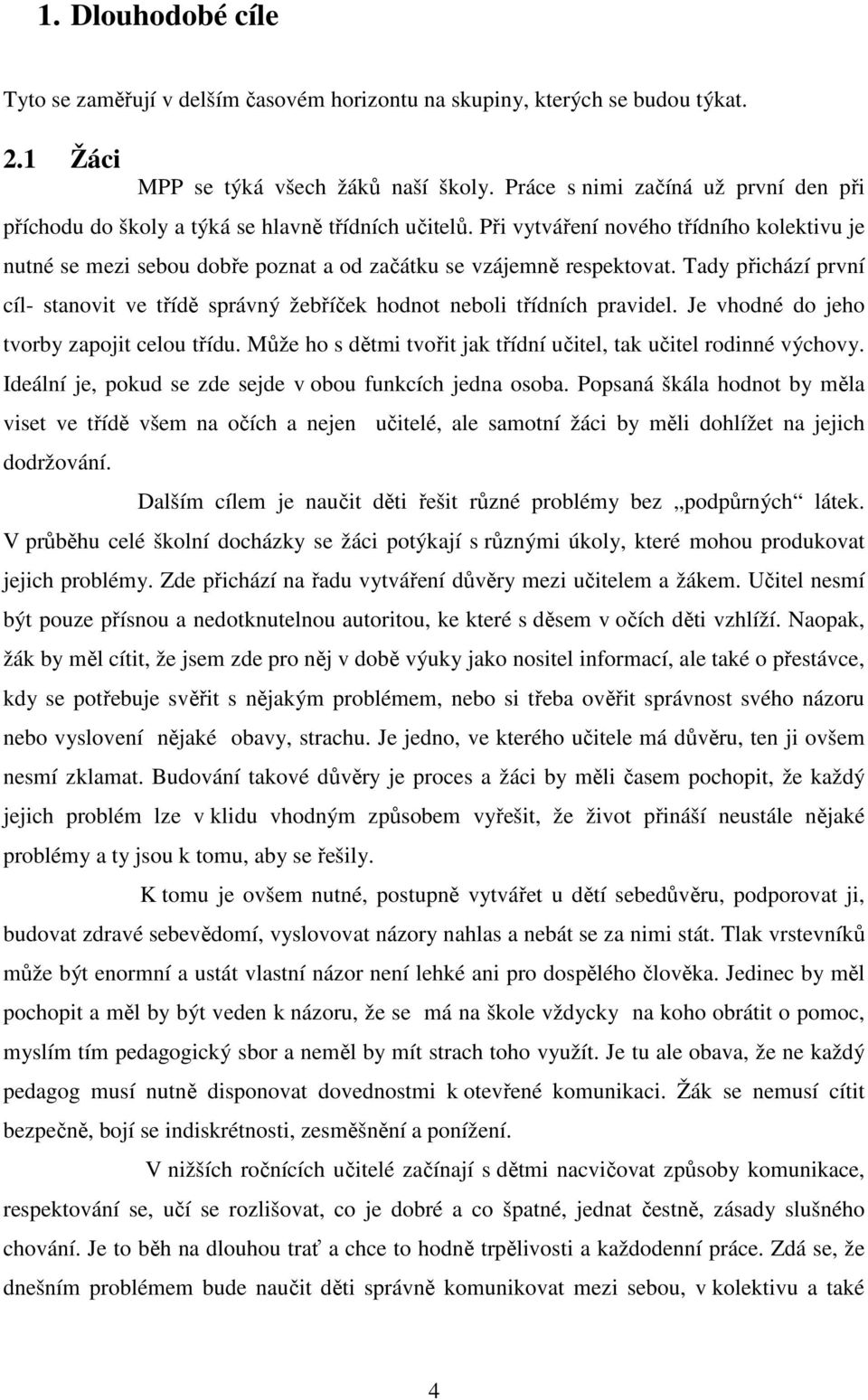 Při vytváření nového třídního kolektivu je nutné se mezi sebou dobře poznat a od začátku se vzájemně respektovat.