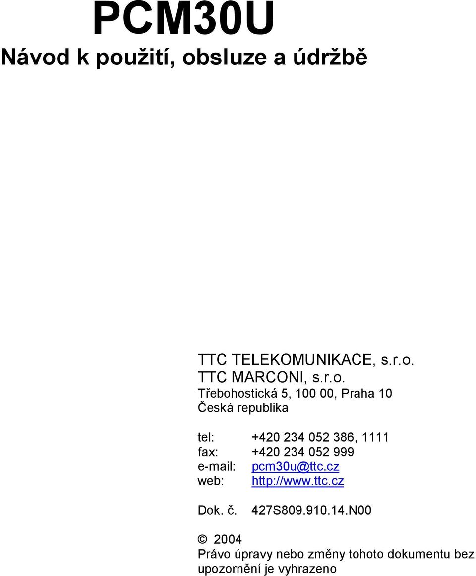 Praha 0 Česká republika tel: +420 234 052 38, fax: +420 234 052 999