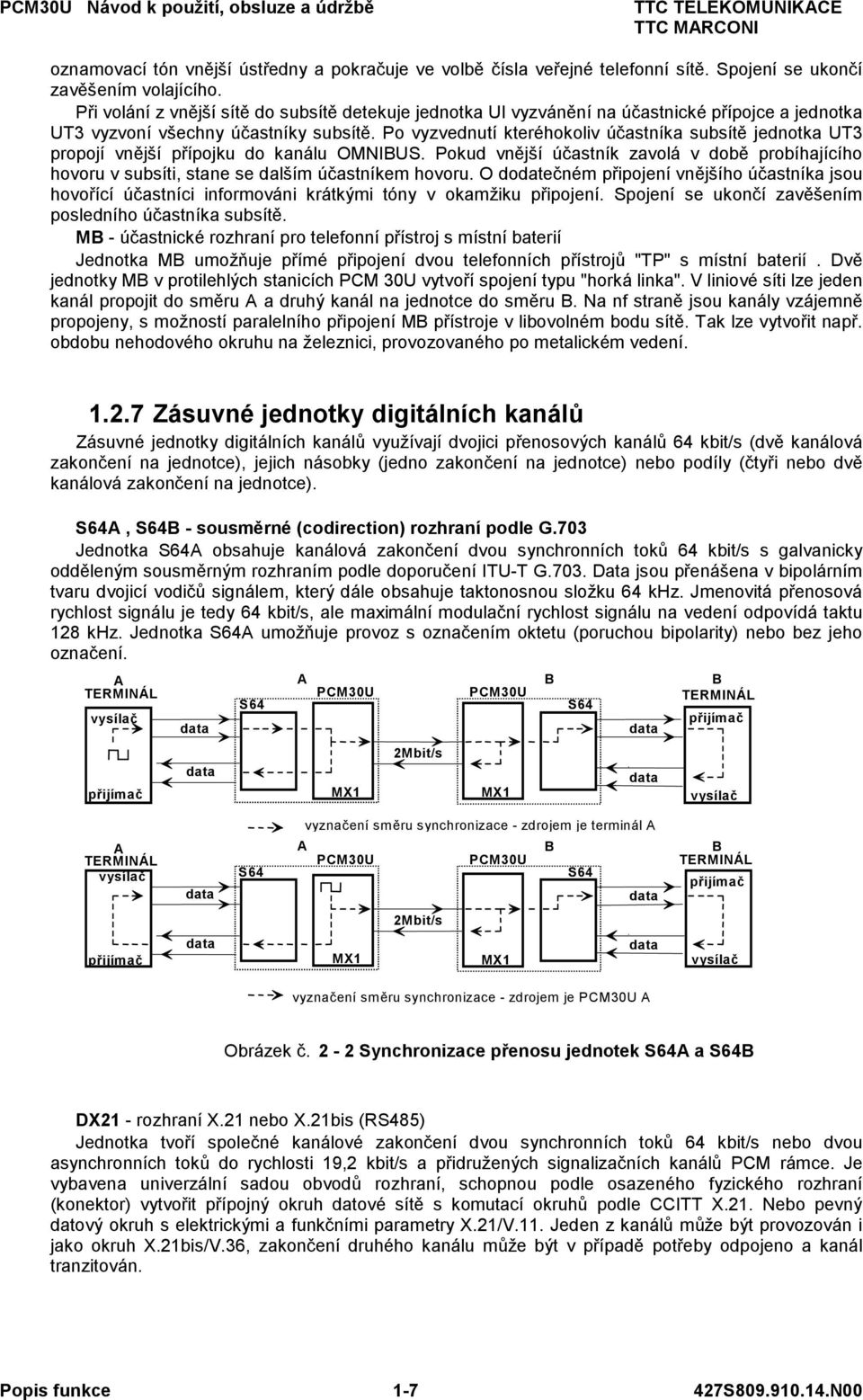 Po vyzvednutí kteréhokoliv účastníka subsítě jednotka UT3 propojí vnější přípojku do kanálu OMNIBUS.