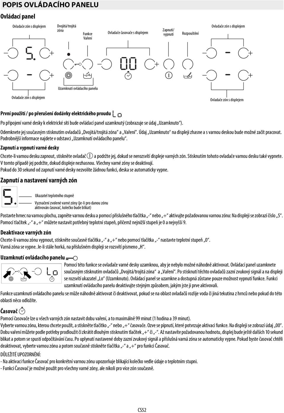 panelu Zone Ovladače controls zón sand displejem display První použití / po přerušení dodávky elektrického proudu Po připojení varné desky k elektrické síti bude ovládací panel uzamknutý (zobrazuje