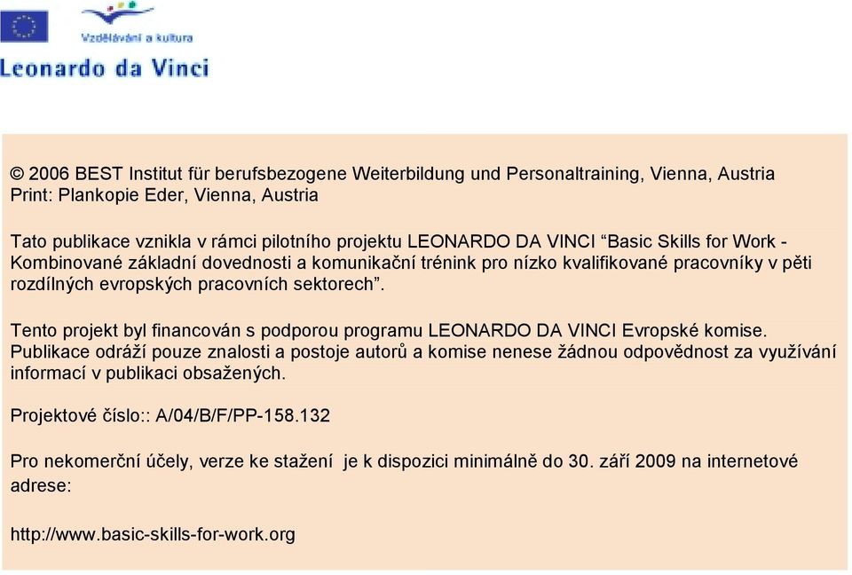 Tento projekt byl financován s podporou programu LEONARDO DA VINCI Evropské komise.