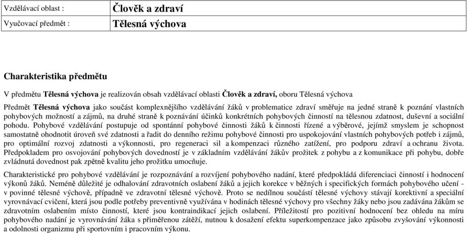 účinků konkrétních pohybových činností na tělesnou zdatnost, duševní a sociální pohodu.