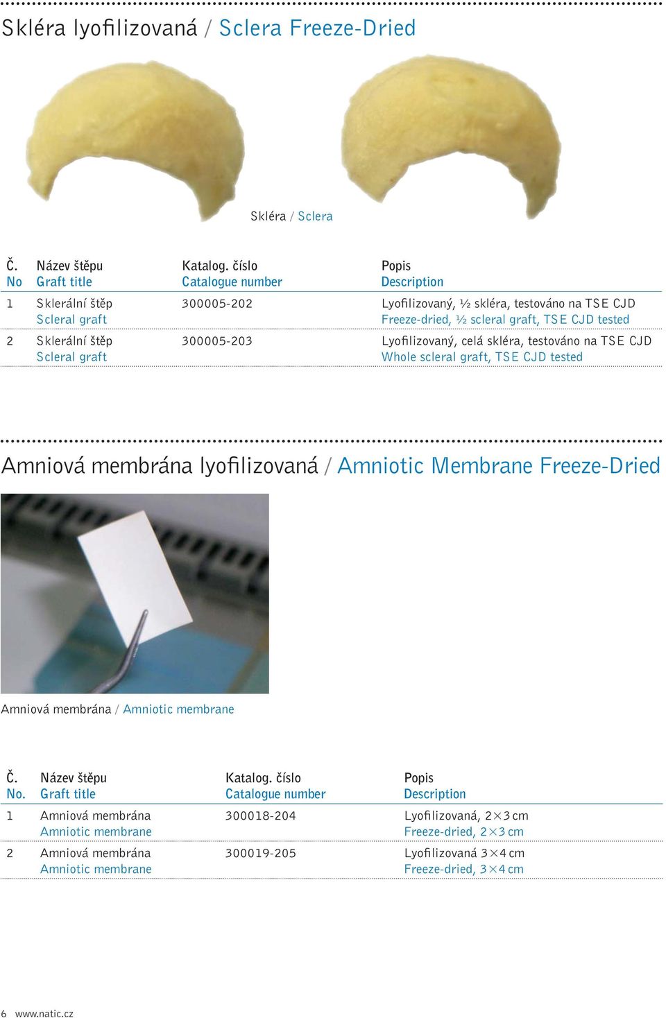 graft, TSE CJD tested Amniová membrána lyofilizovaná / Amniotic Membrane Freeze-Dried Amniová membrána / Amniotic membrane 1 Amniová membrána Amniotic