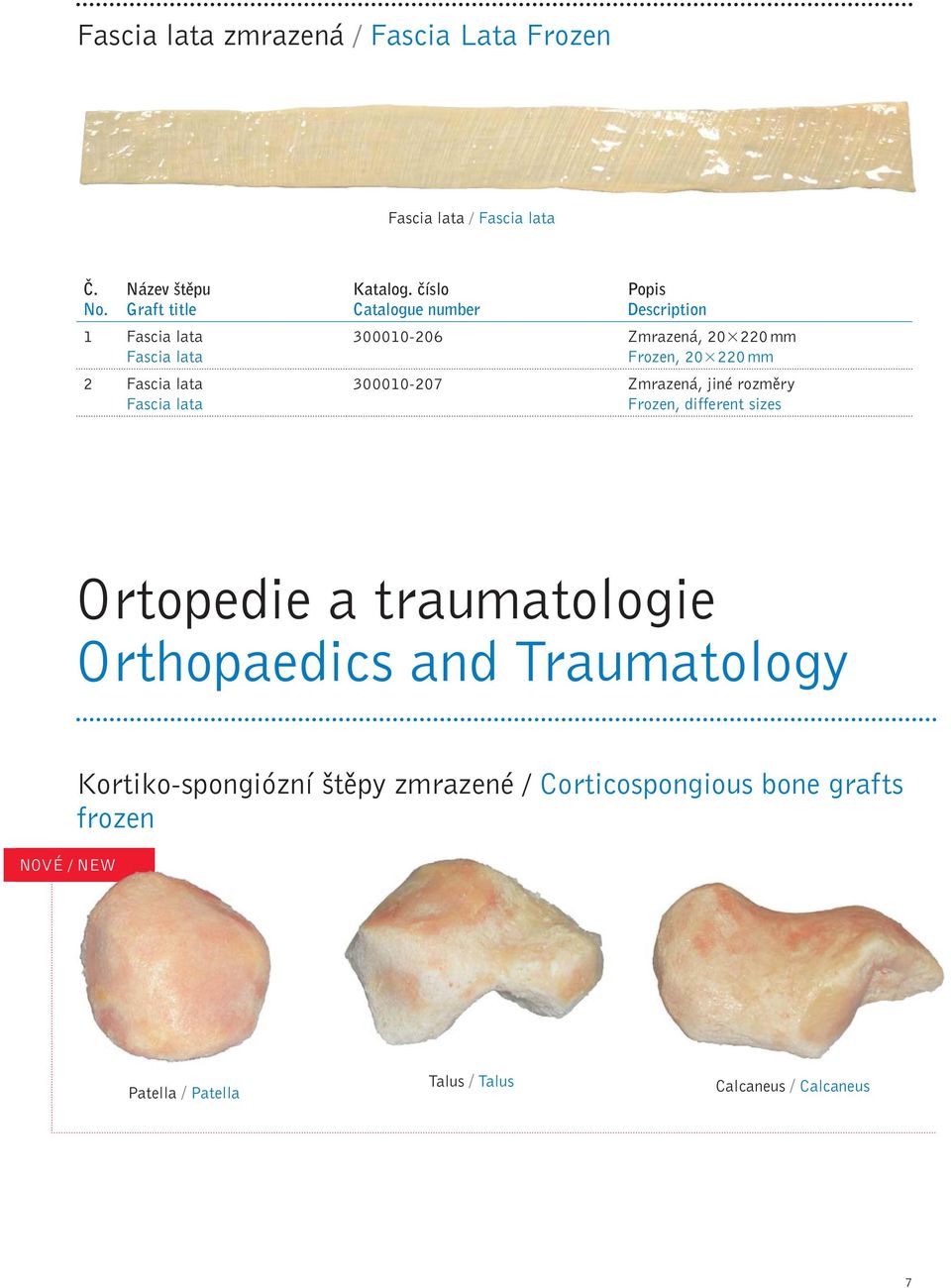 Frozen, different sizes Ortopedie a traumatologie Orthopaedics and Traumatology NOVÉ / NEW