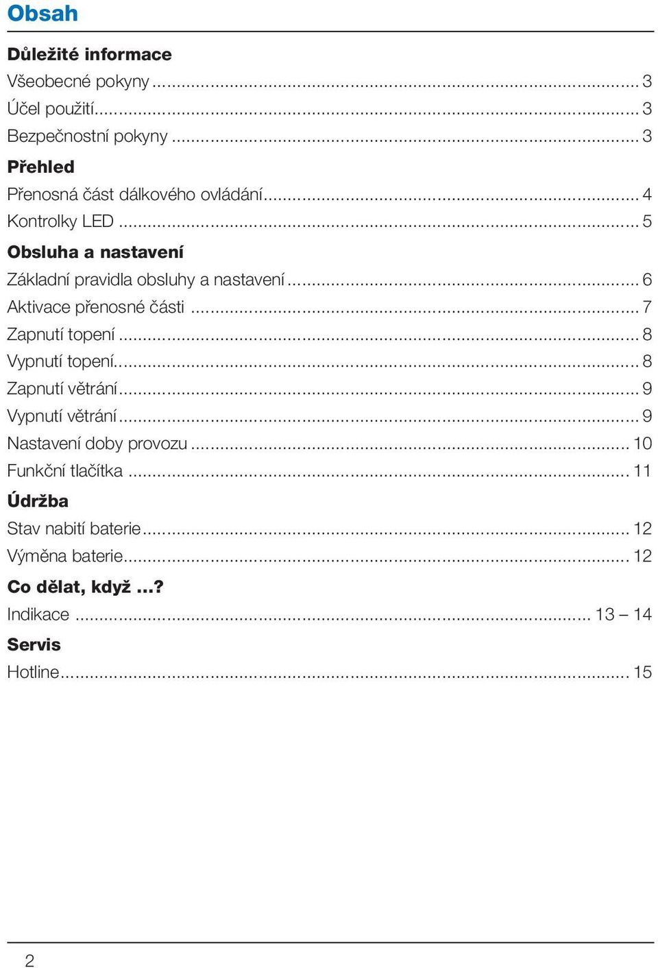 .. 5 Obsluha a nastavení Základní pravidla obsluhy a nastavení... 6 Aktivace přenosné části... 7 Zapnutí topení.