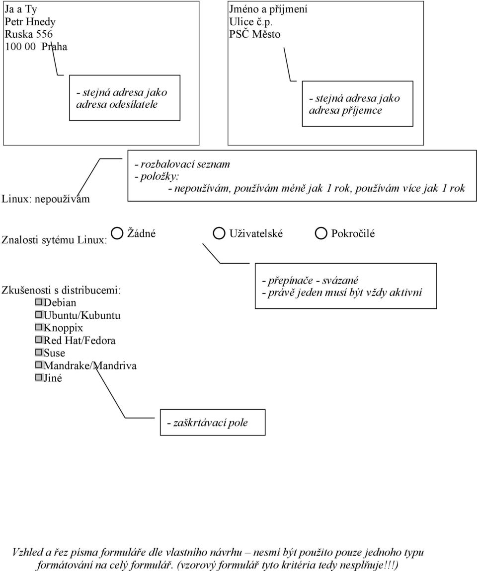 PSČ Město - stejná adresa jako adresa odesílatele - stejná adresa jako adresa příjemce Linux: nepoužívám - rozbalovací seznam - položky: - nepoužívám, používám méně