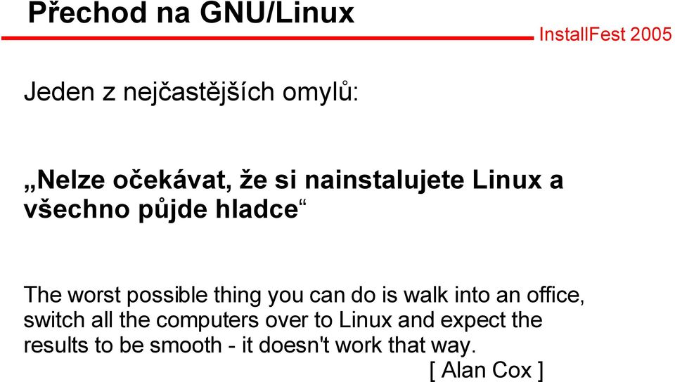 can do is walk into an office, switch all the computers over to Linux