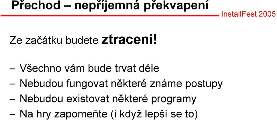 Všechno vám bude trvat déle Nebudou fungovat