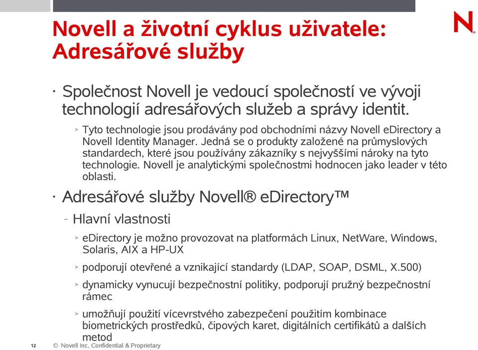 Jedná se o produkty založené na průmyslových standardech, které jsou používány zákazníky s nejvyššími nároky na tyto technologie.