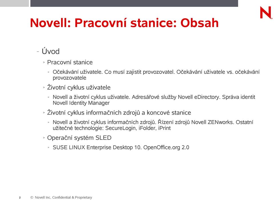 Správa identit Novell Identity Manager > Životní cyklus informačních zdrojů a koncové stanice Novell a životní cyklus informačních zdrojů.