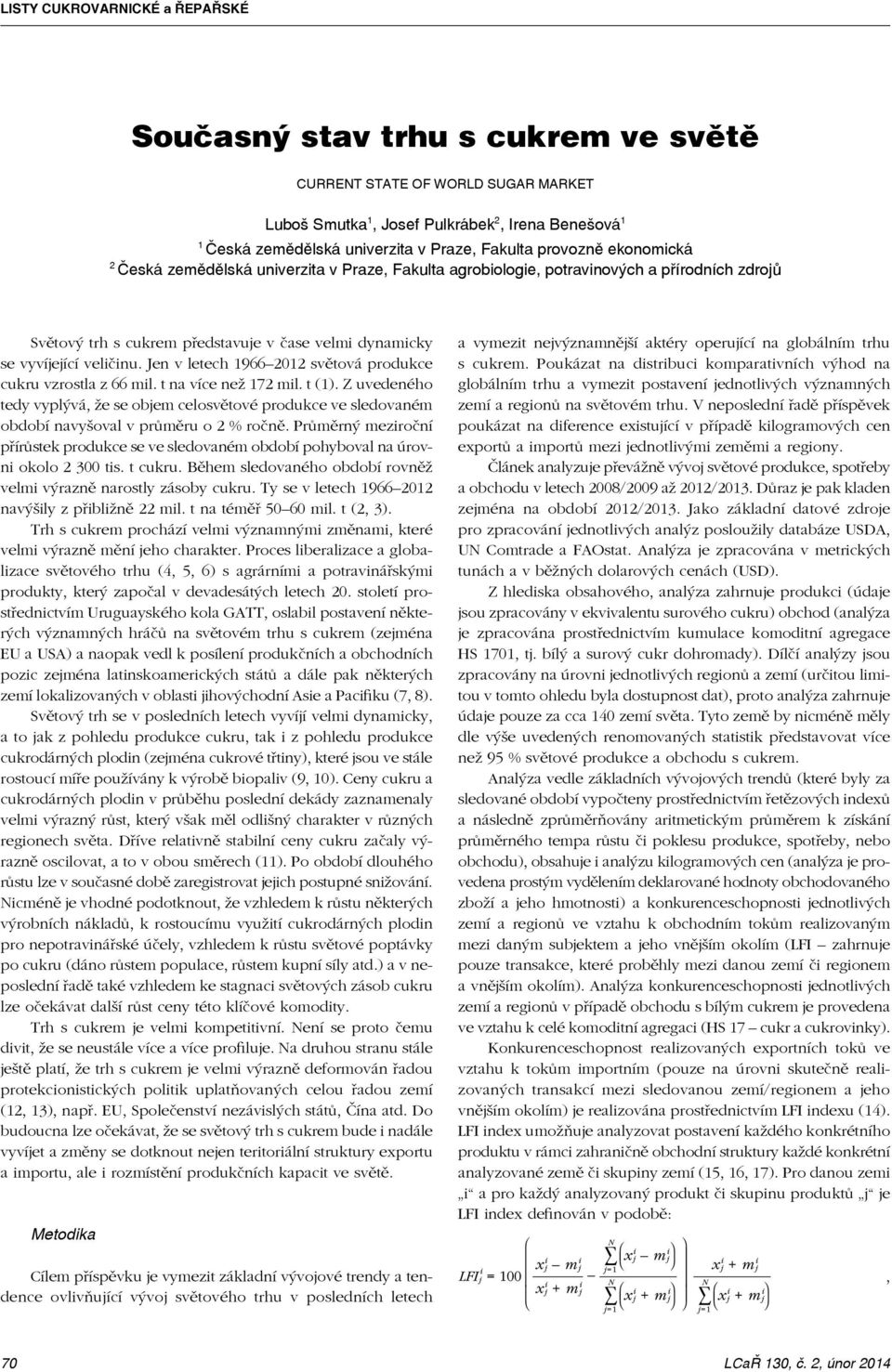 veličinu. Jen v letech 1966 2012 světová produkce cukru vzrostla z 66 mil. t na více než 172 mil. t (1).