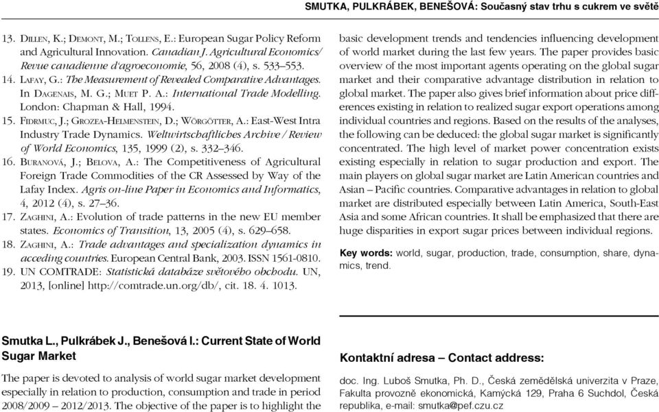 London: Chapman & Hall, 1994. 15. Fidrmuc, J.; Grozea-Helmenstein, D.; Wörgötter, A.: East-West Intra Industry Trade Dynamics.