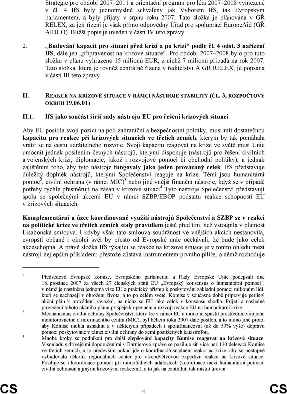 Budování kapacit pro situaci před krizí a po krizi podle čl. 4 odst. 3 nařízení IfS, dále jen připravenost na krizové situace.