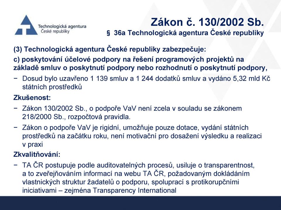 nebo rozhodnutí o poskytnutí podpory, Dosud bylo uzavřeno 1 139 smluv a 1 244 dodatků smluv a vydáno 5,32 mld Kč státních prostředků Zkušenost: Zákon 130/2002 Sb.