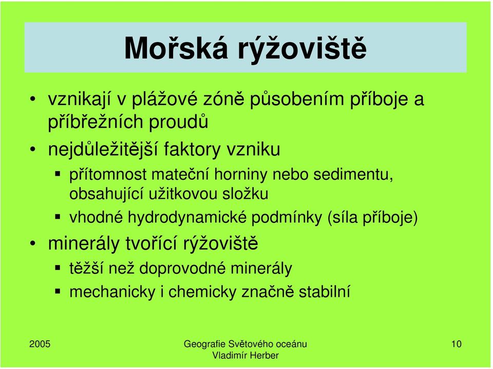 užitkovou složku vhodné hydrodynamické podmínky (síla příboje) minerály tvořící