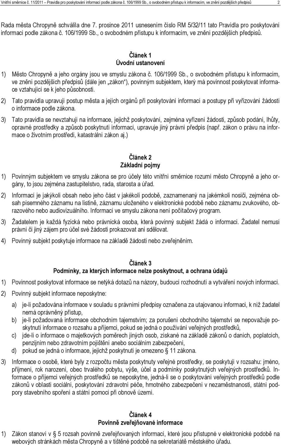 Článek 1 Úvodní ustanovení 1) Město Chropyně a jeho orgány jsou ve smyslu zákona č. 106/1999 Sb.