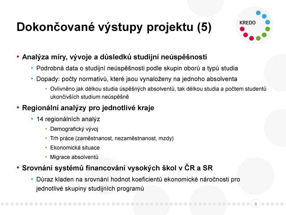 neúspěšně Regionální analýzy pro jednotlivé kraje 14 regionálních analýz Demografický vývoj Trh práce (zaměstnanost, nezaměstnanost, mzdy) Ekonomická situace Migrace