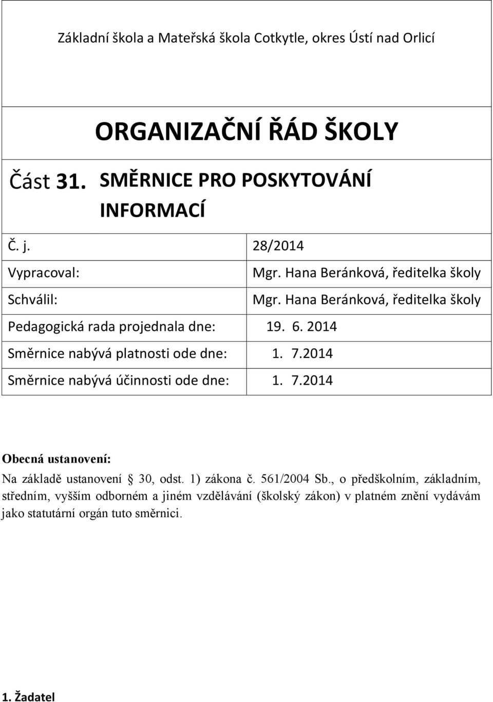 2014 Směrnice nabývá účinnosti ode dne: 1. 7.2014 Mgr. Hana Beránková, ředitelka školy Mgr.