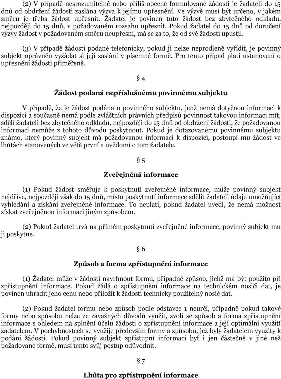 Pokud žadatel do 15 dnů od doručení výzvy žádost v požadovaném směru neupřesní, má se za to, že od své žádosti upustil.