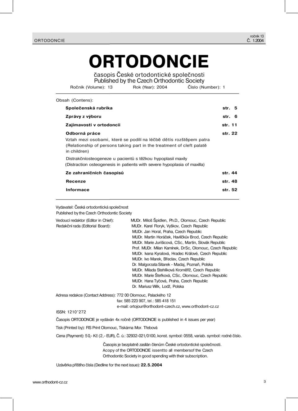 5 Zprávy z výboru str. 6 Zajímavosti v ortodoncii str. 11 Odborná práce str.