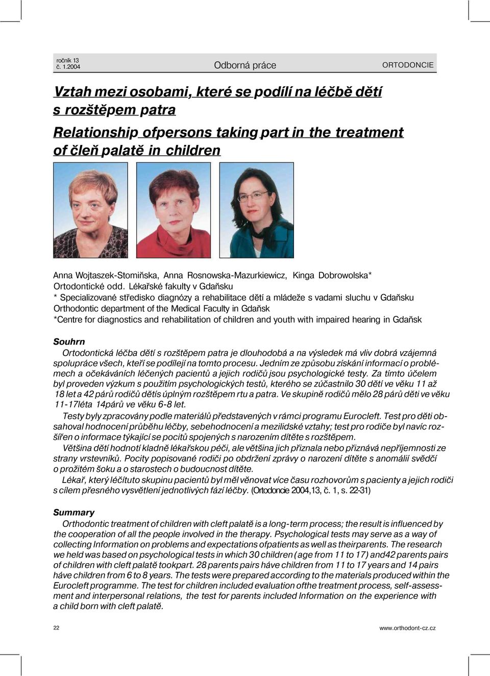 Lékařské fakulty v Gdaňsku * Specializované středisko diagnózy a rehabilitace dětí a mládeže s vadami sluchu v Gdaňsku Orthodontic department of the Medical Faculty in Gdaňsk *Centre for diagnostics