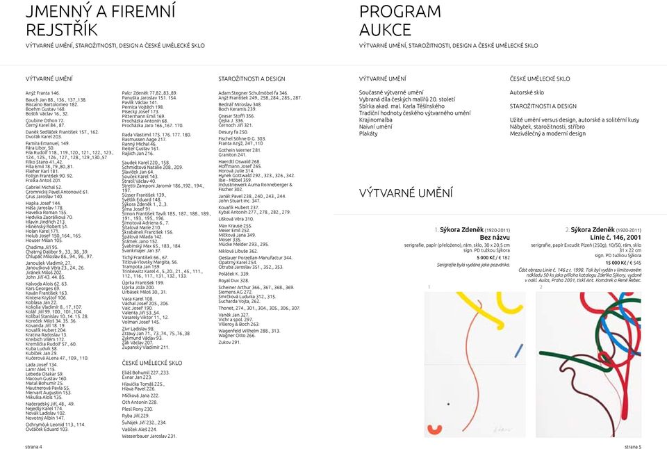 Daněk Sedláček František 157., 162. Dvořák Karel 203. Famíra Emanuel, 149. Fára Libor, 50. Fila Rudolf 118., 119.,120., 121., 122., 123., 124., 125., 126., 127., 128., 129.,130.,57 Filko Stano 41.,42.