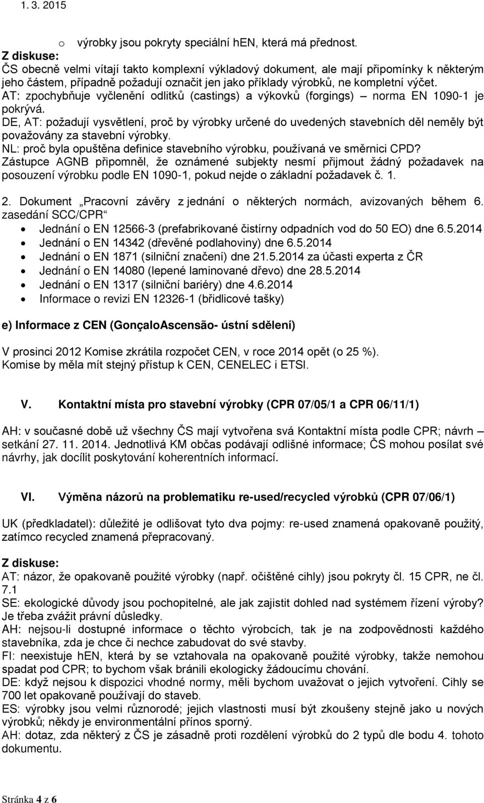 AT: zpochybňuje vyčlenění odlitků (castings) a výkovků (forgings) norma EN 1090-1 je pokrývá.