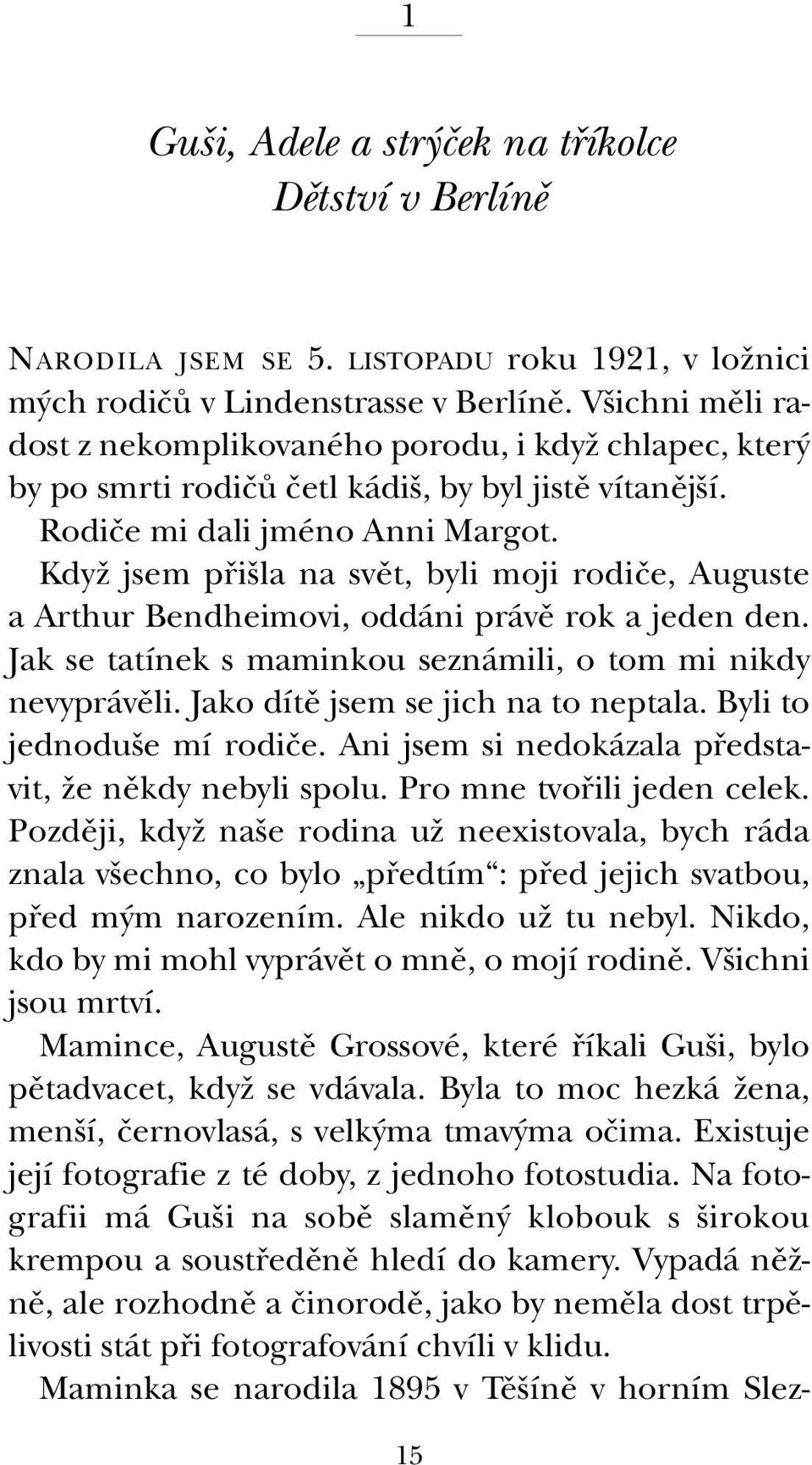 KdyÏ jsem pfii la na svût, byli moji rodiãe, Auguste a Arthur Bendheimovi, oddáni právû rok a jeden den. Jak se tatínek s maminkou seznámili, o tom mi nikdy nevyprávûli.