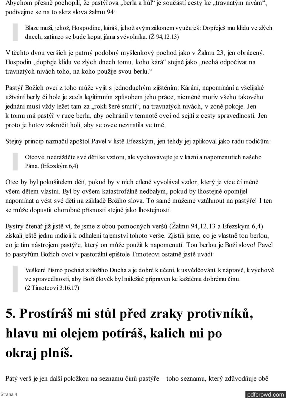 Hospodin dopřeje klidu ve zlých dnech tomu, koho kárá stejně jako nechá odpočívat na travnatých nivách toho, na koho použije svou berlu.