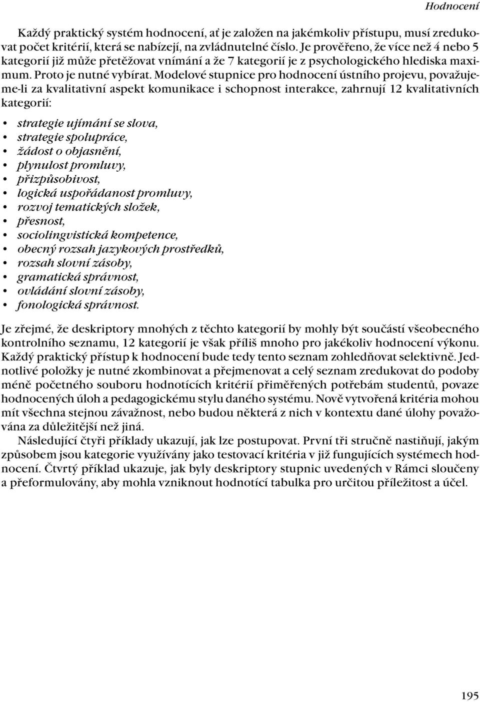 Modelové stupnice pro hodnocení ústního projevu, považujeme-li za kvalitativní aspekt komunikace i schopnost interakce, zahrnují 12 kvalitativních kategorií: strategie ujímání se slova, strategie