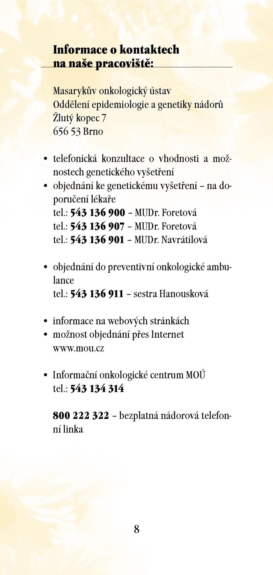 : 543 136 907 Ð MUDr. Foretov tel.: 543 136 901 Ð MUDr. Navr tilov objedn n do preventivn onkologickž ambulance tel.