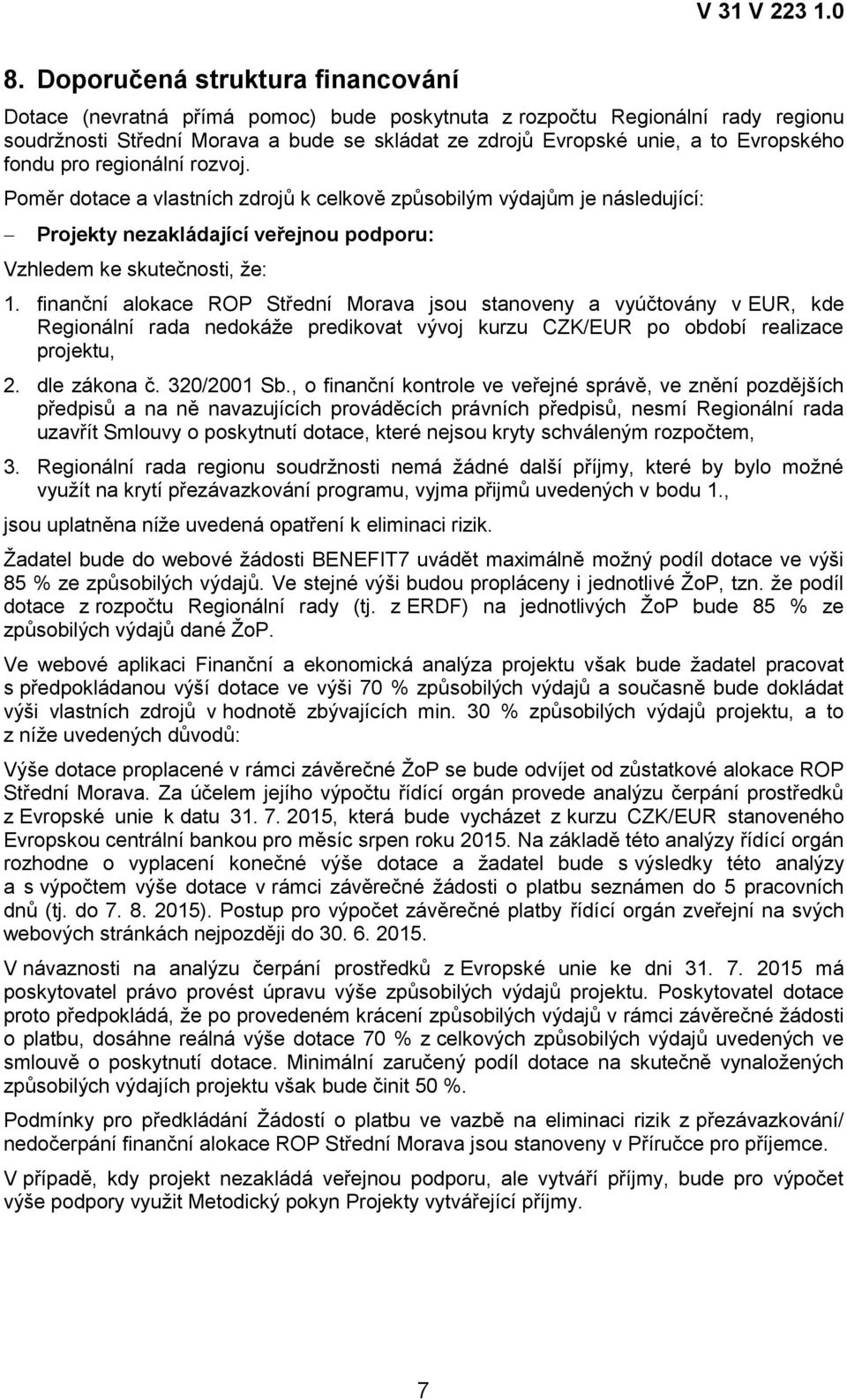 finanční alokace ROP Střední Morava jsou stanoveny a vyúčtovány v EUR, kde Regionální rada nedokáţe predikovat vývoj kurzu CZK/EUR po období realizace projektu, 2. dle zákona č. 320/2001 Sb.