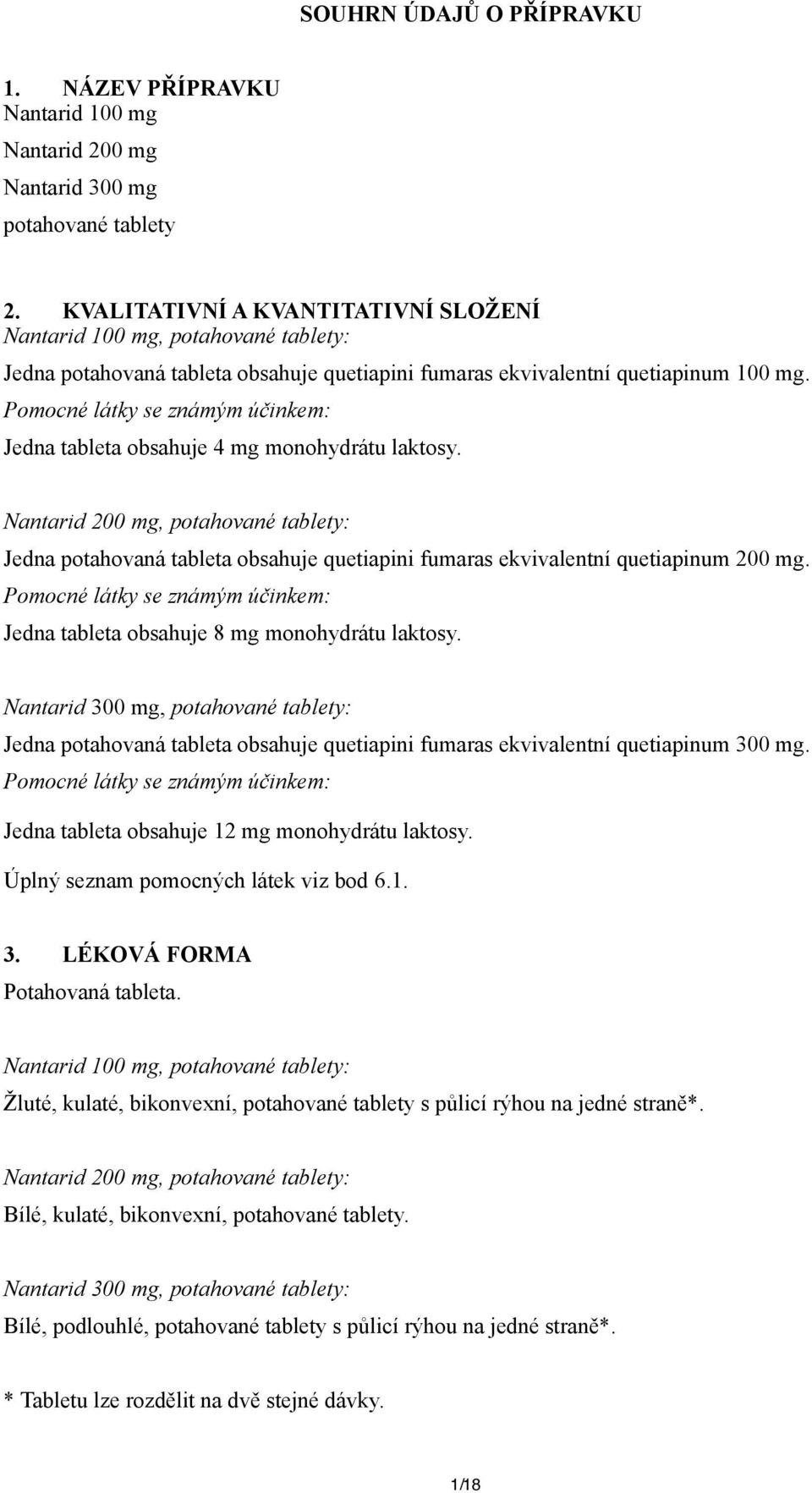 Pomocné látky se známým účinkem: Jedna tableta obsahuje 4 mg monohydrátu laktosy.