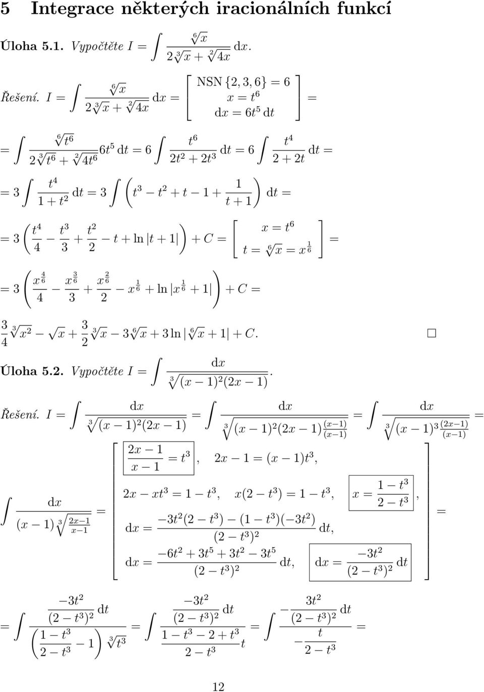 3 x x+ 3 3 x 3 6 x+3ln 6 x+ +C. 4 Úloh5..Vypočtěte I (x ) (x ). Řešení.