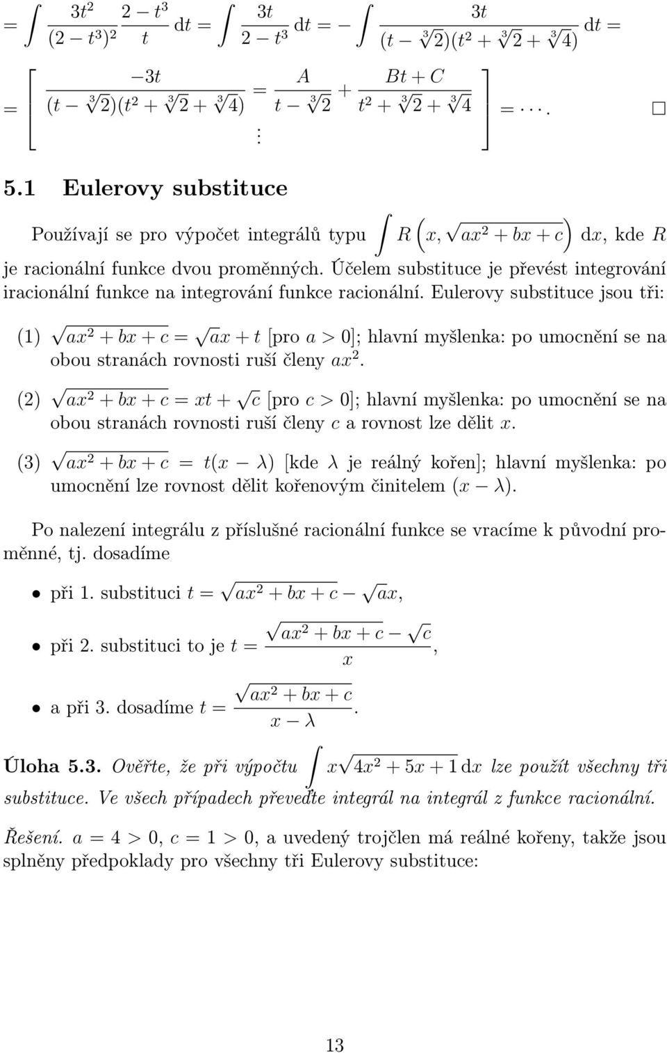 Eulerovy substituce jsou tři: () x +bx+c x+tpro >];hlvnímyšlenk:poumocněnísen oboustrnáchrovnostirušíčleny x.
